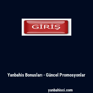 Yanbahis Bonusları - G&uuml;ncel Promosyonlar