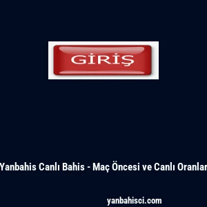 Yanbahis Canlı Bahis - Ma&ccedil; &Ouml;ncesi ve Canlı Oranlar