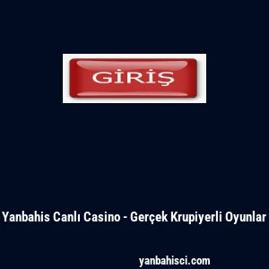 Yanbahis Canlı Casino - Ger&ccedil;ek Krupiyerli Oyunlar