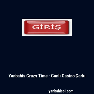 Yanbahis Crazy Time - Canlı Casino &Ccedil;arkı