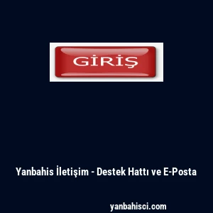 Yanbahis İletişim - Destek Hattı ve E-Posta