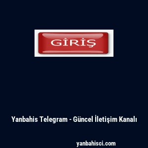 Yanbahis Telegram - G&uuml;ncel İletişim Kanalı