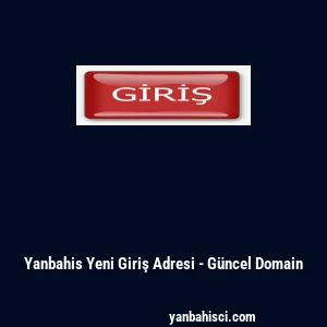 Yanbahis Yeni Giriş Adresi - G&uuml;ncel Domain